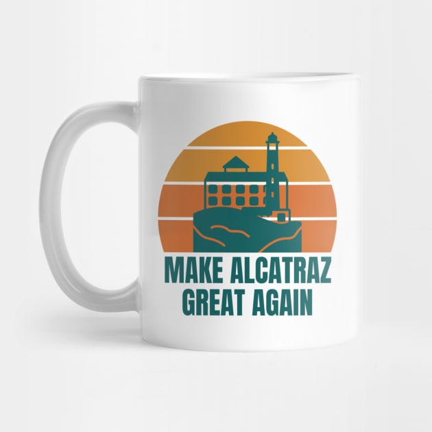 MAKE-ALCATRAZ-GREAT-AGAIN by Creatifly Graphic Tees